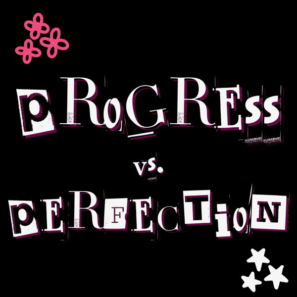 Progress vs. Perfection